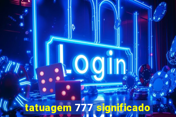 tatuagem 777 significado